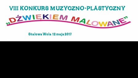 VIII Konkurs Muzyczno-Plastyczny "Dźwiękiem Malowane" 2017